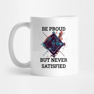 Be Proud But Never Satisfied Mug